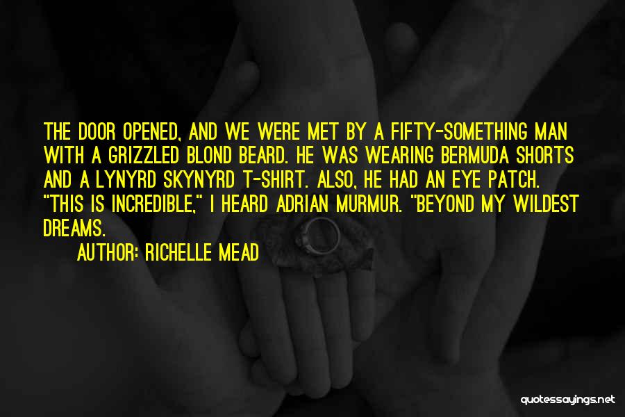 Richelle Mead Quotes: The Door Opened, And We Were Met By A Fifty-something Man With A Grizzled Blond Beard. He Was Wearing Bermuda