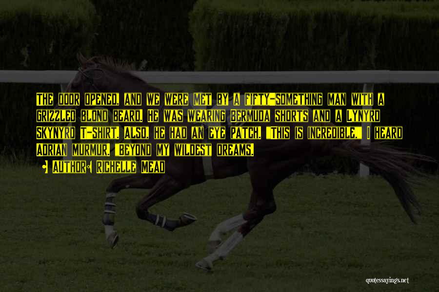 Richelle Mead Quotes: The Door Opened, And We Were Met By A Fifty-something Man With A Grizzled Blond Beard. He Was Wearing Bermuda