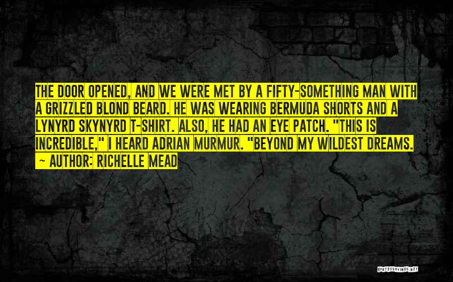 Richelle Mead Quotes: The Door Opened, And We Were Met By A Fifty-something Man With A Grizzled Blond Beard. He Was Wearing Bermuda