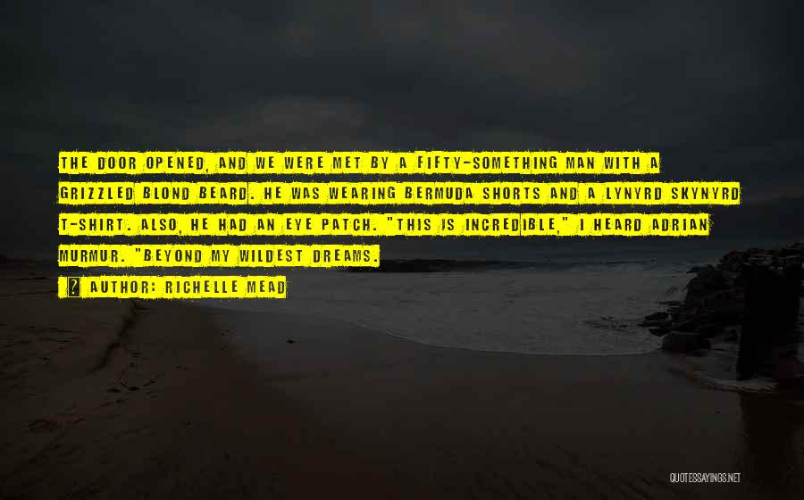 Richelle Mead Quotes: The Door Opened, And We Were Met By A Fifty-something Man With A Grizzled Blond Beard. He Was Wearing Bermuda