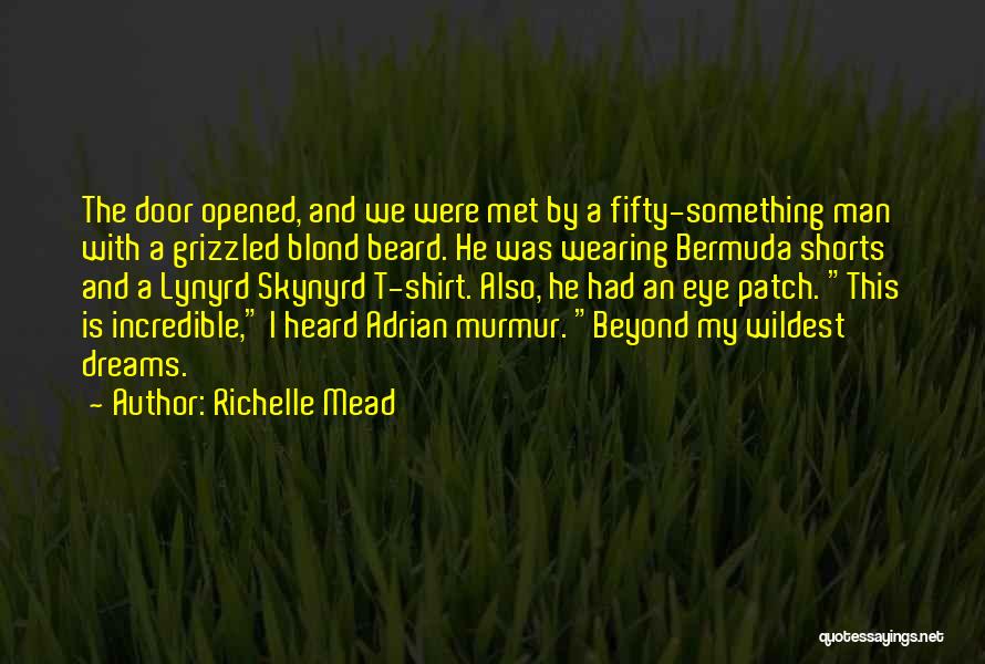 Richelle Mead Quotes: The Door Opened, And We Were Met By A Fifty-something Man With A Grizzled Blond Beard. He Was Wearing Bermuda