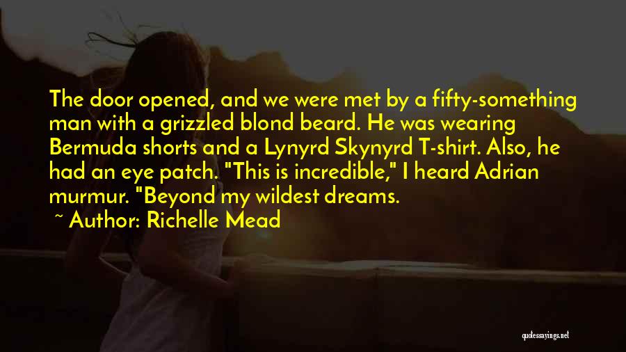 Richelle Mead Quotes: The Door Opened, And We Were Met By A Fifty-something Man With A Grizzled Blond Beard. He Was Wearing Bermuda