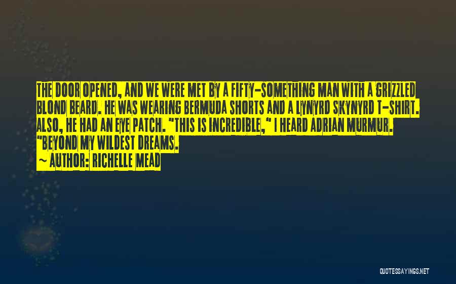 Richelle Mead Quotes: The Door Opened, And We Were Met By A Fifty-something Man With A Grizzled Blond Beard. He Was Wearing Bermuda