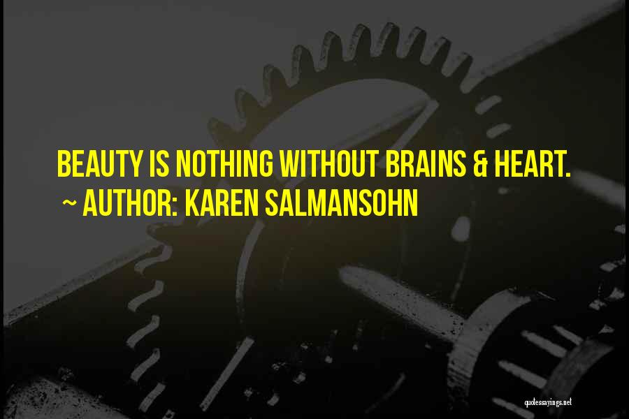 Karen Salmansohn Quotes: Beauty Is Nothing Without Brains & Heart.