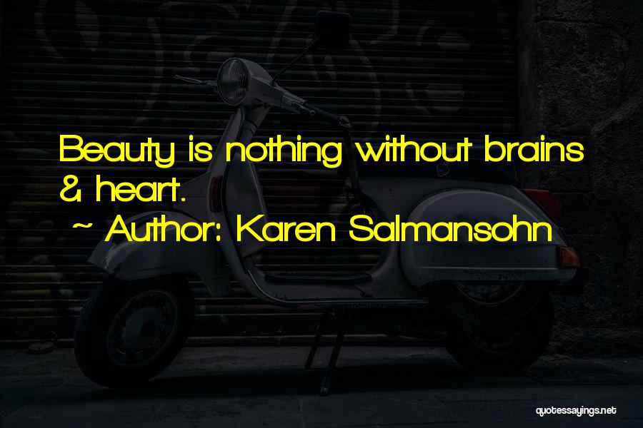 Karen Salmansohn Quotes: Beauty Is Nothing Without Brains & Heart.