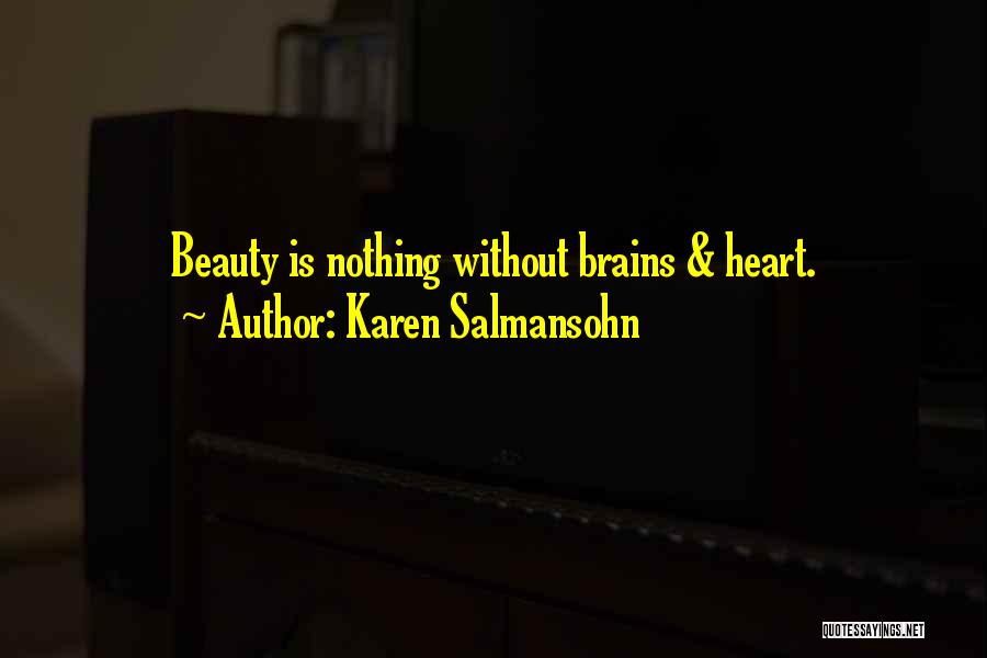 Karen Salmansohn Quotes: Beauty Is Nothing Without Brains & Heart.