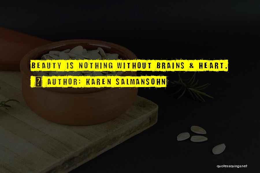 Karen Salmansohn Quotes: Beauty Is Nothing Without Brains & Heart.