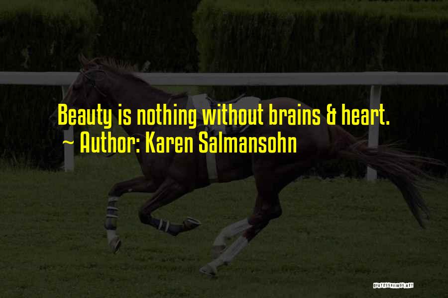 Karen Salmansohn Quotes: Beauty Is Nothing Without Brains & Heart.