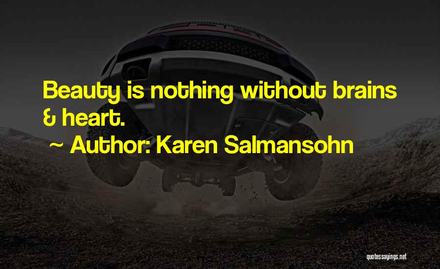 Karen Salmansohn Quotes: Beauty Is Nothing Without Brains & Heart.