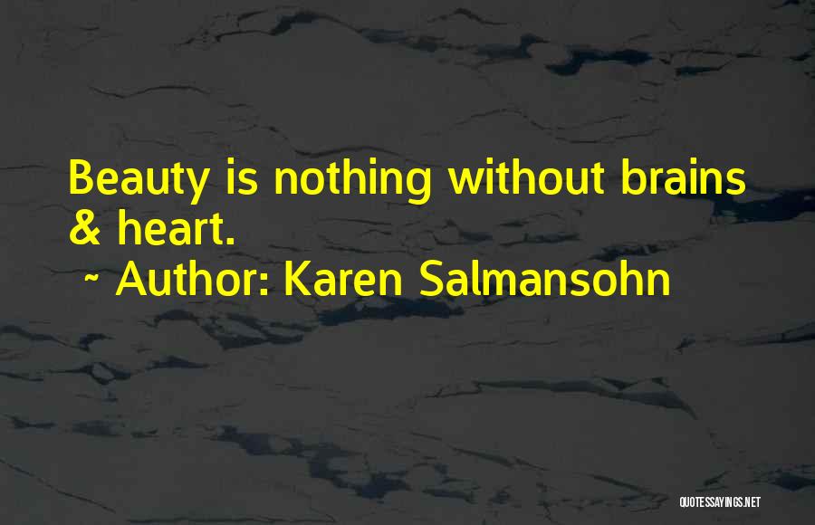 Karen Salmansohn Quotes: Beauty Is Nothing Without Brains & Heart.