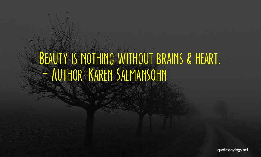 Karen Salmansohn Quotes: Beauty Is Nothing Without Brains & Heart.