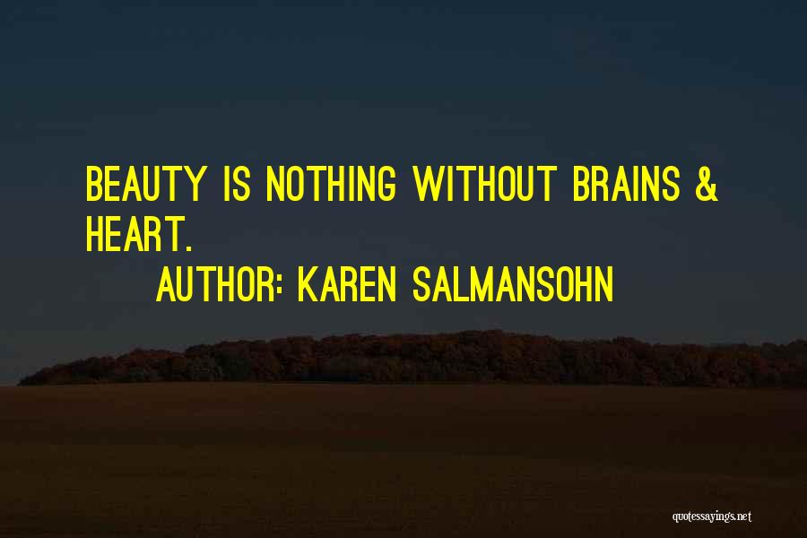 Karen Salmansohn Quotes: Beauty Is Nothing Without Brains & Heart.