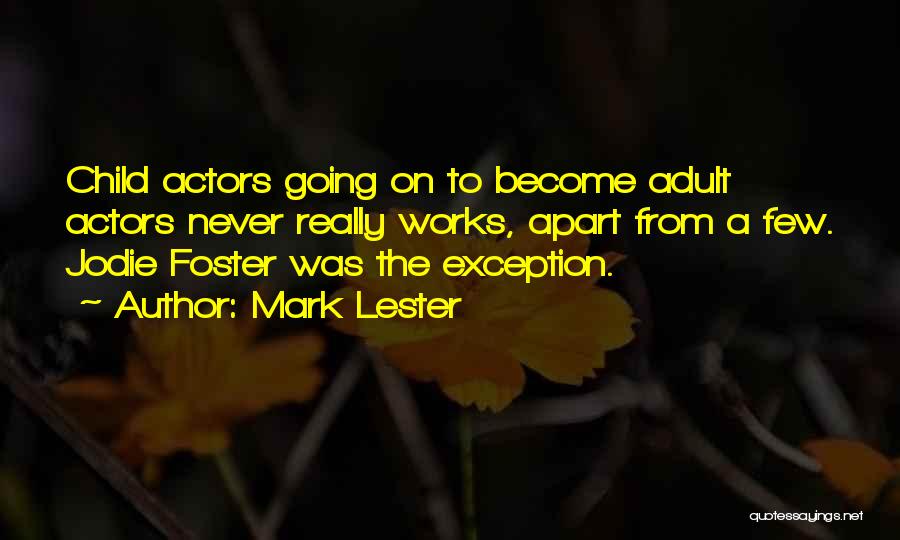 Mark Lester Quotes: Child Actors Going On To Become Adult Actors Never Really Works, Apart From A Few. Jodie Foster Was The Exception.