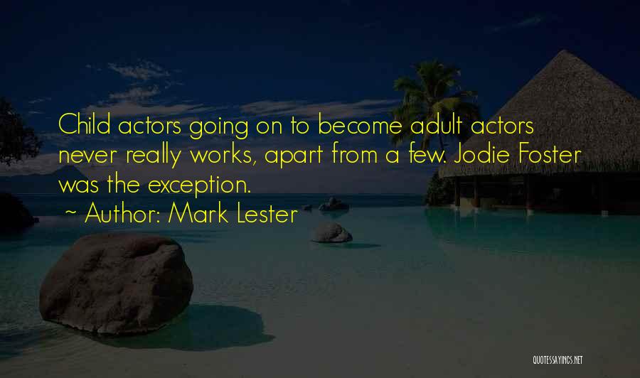 Mark Lester Quotes: Child Actors Going On To Become Adult Actors Never Really Works, Apart From A Few. Jodie Foster Was The Exception.