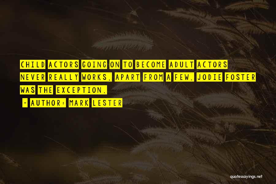 Mark Lester Quotes: Child Actors Going On To Become Adult Actors Never Really Works, Apart From A Few. Jodie Foster Was The Exception.