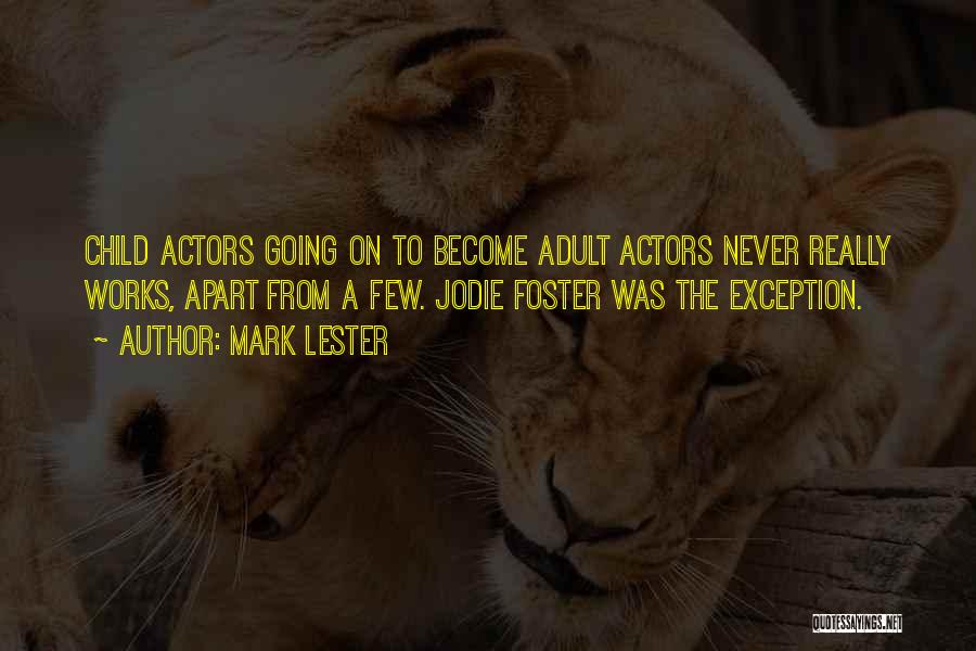 Mark Lester Quotes: Child Actors Going On To Become Adult Actors Never Really Works, Apart From A Few. Jodie Foster Was The Exception.