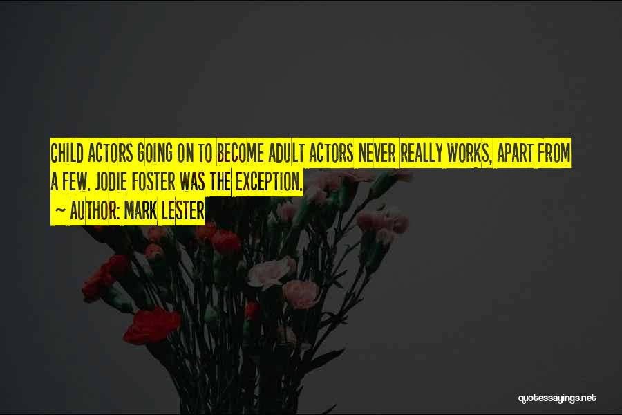 Mark Lester Quotes: Child Actors Going On To Become Adult Actors Never Really Works, Apart From A Few. Jodie Foster Was The Exception.