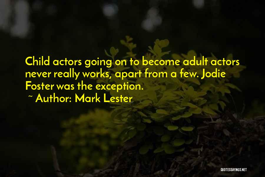 Mark Lester Quotes: Child Actors Going On To Become Adult Actors Never Really Works, Apart From A Few. Jodie Foster Was The Exception.