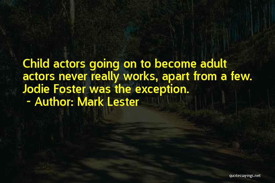Mark Lester Quotes: Child Actors Going On To Become Adult Actors Never Really Works, Apart From A Few. Jodie Foster Was The Exception.