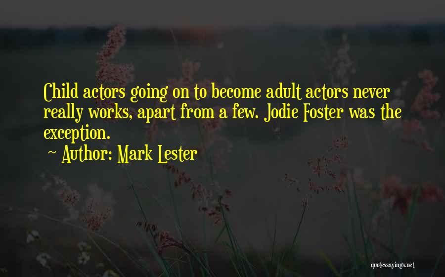 Mark Lester Quotes: Child Actors Going On To Become Adult Actors Never Really Works, Apart From A Few. Jodie Foster Was The Exception.