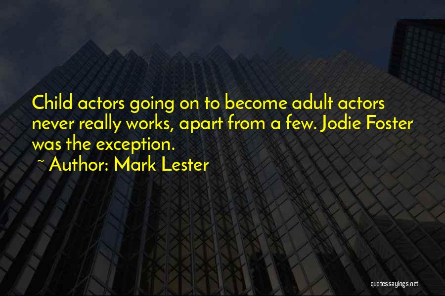 Mark Lester Quotes: Child Actors Going On To Become Adult Actors Never Really Works, Apart From A Few. Jodie Foster Was The Exception.