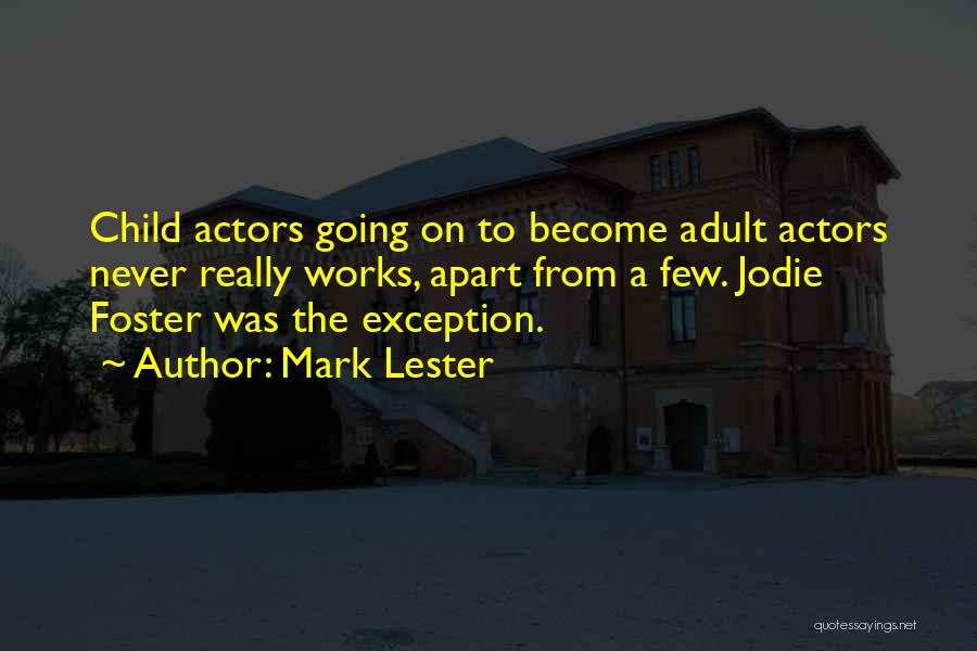 Mark Lester Quotes: Child Actors Going On To Become Adult Actors Never Really Works, Apart From A Few. Jodie Foster Was The Exception.