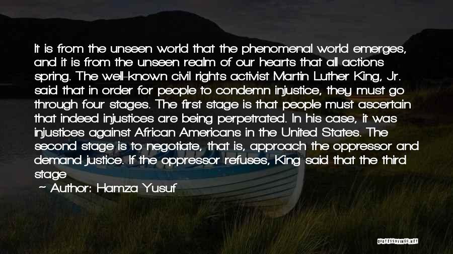 Hamza Yusuf Quotes: It Is From The Unseen World That The Phenomenal World Emerges, And It Is From The Unseen Realm Of Our