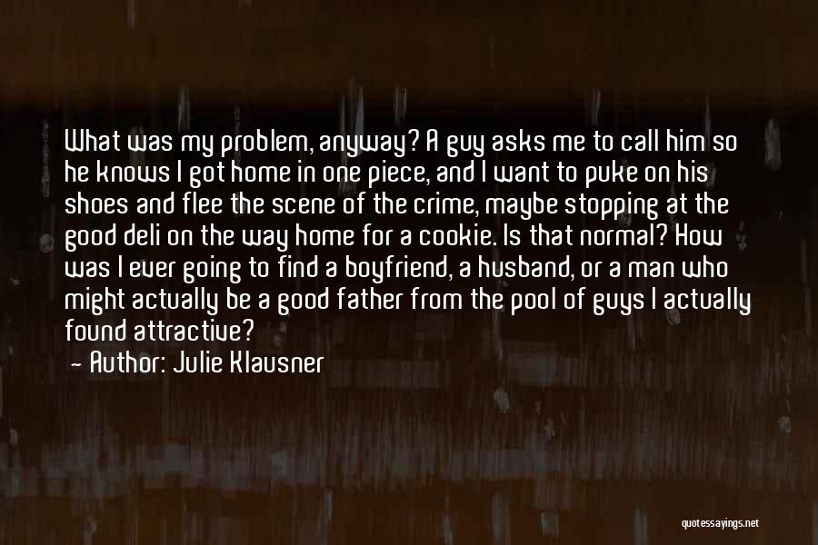 Julie Klausner Quotes: What Was My Problem, Anyway? A Guy Asks Me To Call Him So He Knows I Got Home In One