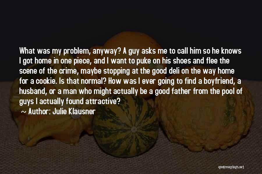 Julie Klausner Quotes: What Was My Problem, Anyway? A Guy Asks Me To Call Him So He Knows I Got Home In One