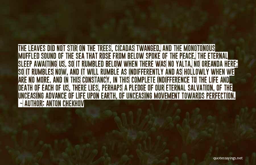 Anton Chekhov Quotes: The Leaves Did Not Stir On The Trees, Cicadas Twanged, And The Monotonous Muffled Sound Of The Sea That Rose