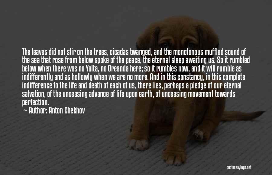 Anton Chekhov Quotes: The Leaves Did Not Stir On The Trees, Cicadas Twanged, And The Monotonous Muffled Sound Of The Sea That Rose