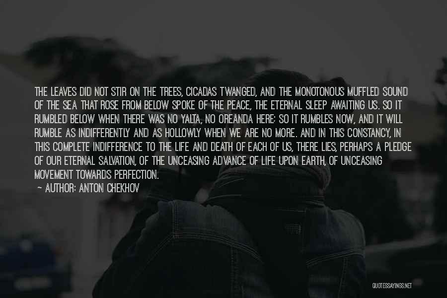 Anton Chekhov Quotes: The Leaves Did Not Stir On The Trees, Cicadas Twanged, And The Monotonous Muffled Sound Of The Sea That Rose