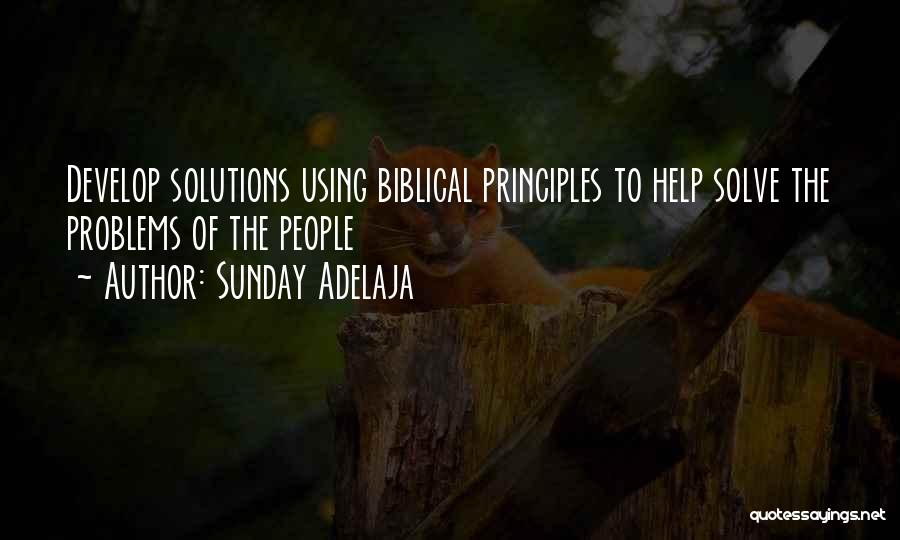 Sunday Adelaja Quotes: Develop Solutions Using Biblical Principles To Help Solve The Problems Of The People