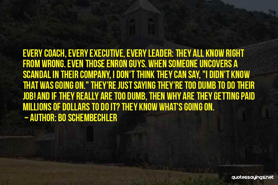 Bo Schembechler Quotes: Every Coach, Every Executive, Every Leader: They All Know Right From Wrong. Even Those Enron Guys. When Someone Uncovers A