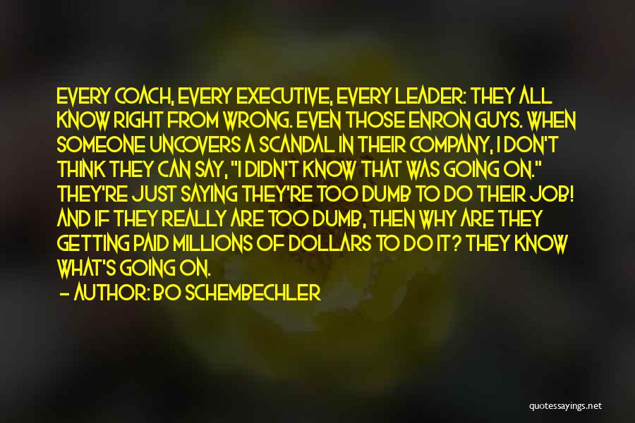 Bo Schembechler Quotes: Every Coach, Every Executive, Every Leader: They All Know Right From Wrong. Even Those Enron Guys. When Someone Uncovers A