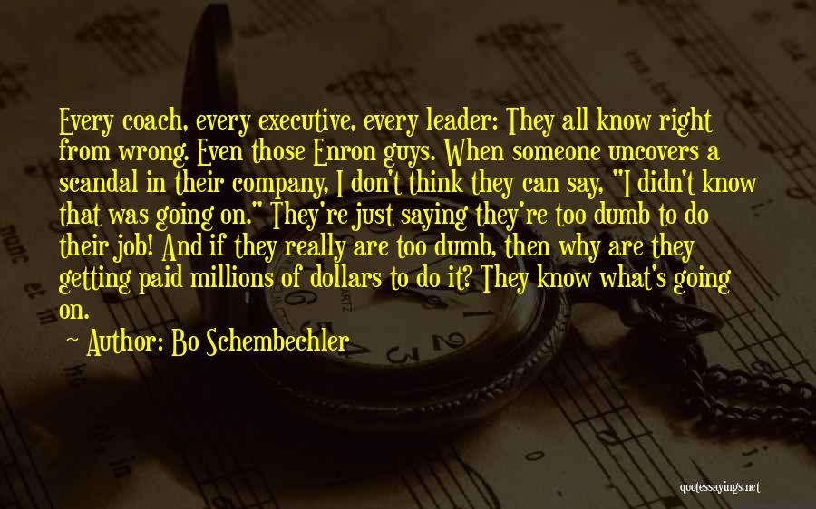 Bo Schembechler Quotes: Every Coach, Every Executive, Every Leader: They All Know Right From Wrong. Even Those Enron Guys. When Someone Uncovers A