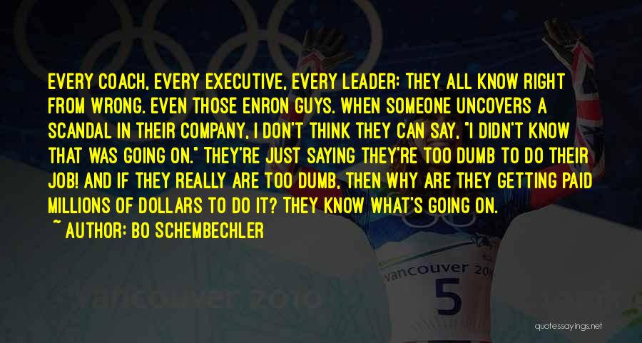 Bo Schembechler Quotes: Every Coach, Every Executive, Every Leader: They All Know Right From Wrong. Even Those Enron Guys. When Someone Uncovers A