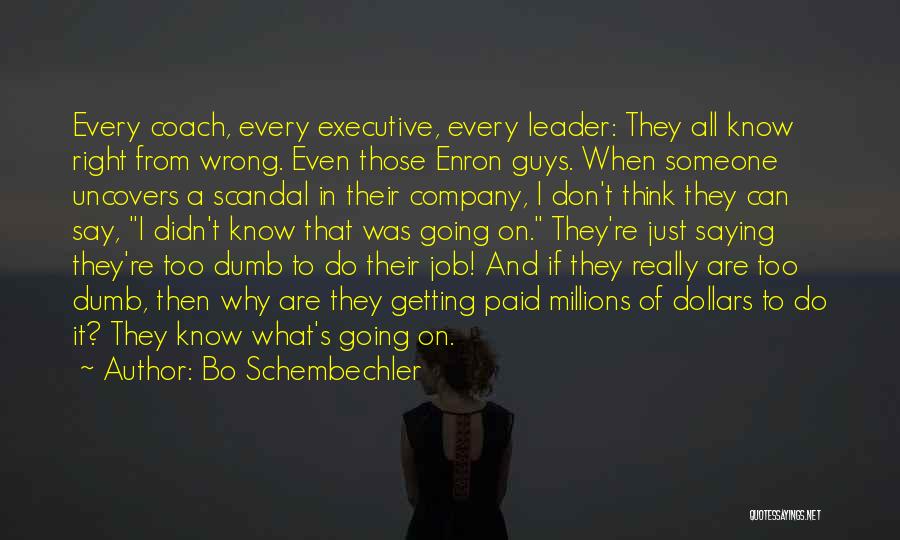 Bo Schembechler Quotes: Every Coach, Every Executive, Every Leader: They All Know Right From Wrong. Even Those Enron Guys. When Someone Uncovers A