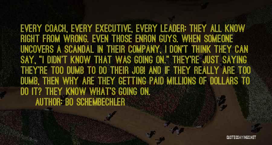 Bo Schembechler Quotes: Every Coach, Every Executive, Every Leader: They All Know Right From Wrong. Even Those Enron Guys. When Someone Uncovers A