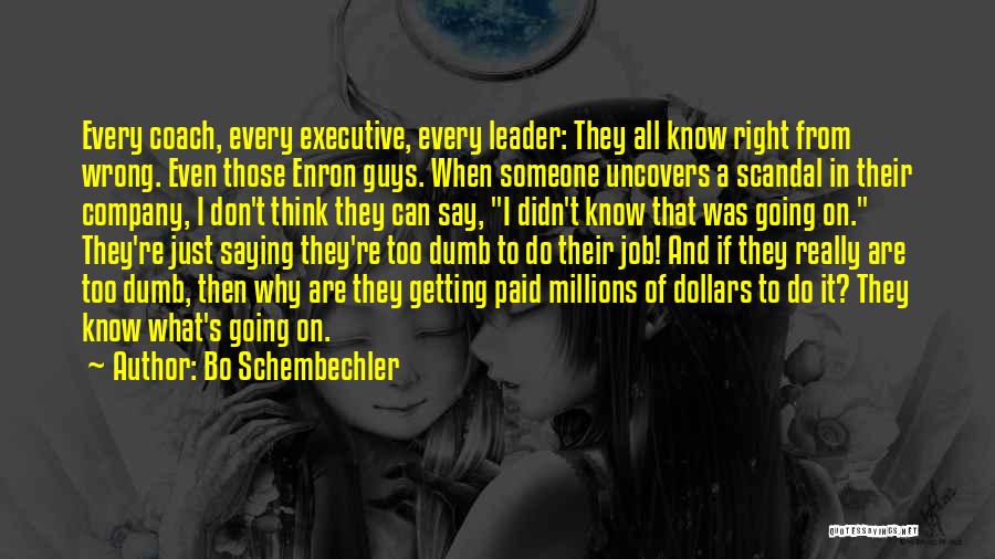 Bo Schembechler Quotes: Every Coach, Every Executive, Every Leader: They All Know Right From Wrong. Even Those Enron Guys. When Someone Uncovers A