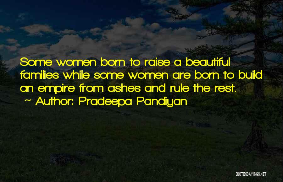 Pradeepa Pandiyan Quotes: Some Women Born To Raise A Beautiful Families While Some Women Are Born To Build An Empire From Ashes And