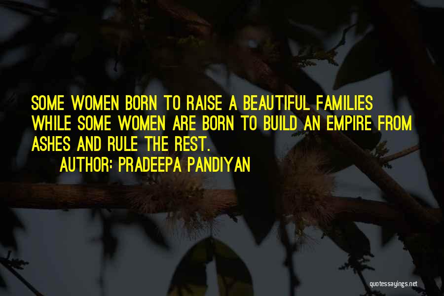 Pradeepa Pandiyan Quotes: Some Women Born To Raise A Beautiful Families While Some Women Are Born To Build An Empire From Ashes And