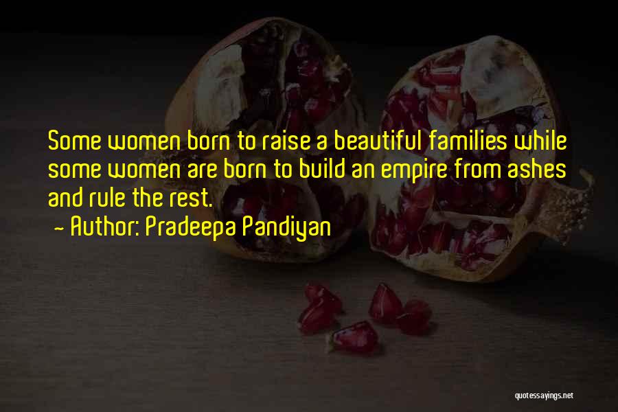 Pradeepa Pandiyan Quotes: Some Women Born To Raise A Beautiful Families While Some Women Are Born To Build An Empire From Ashes And