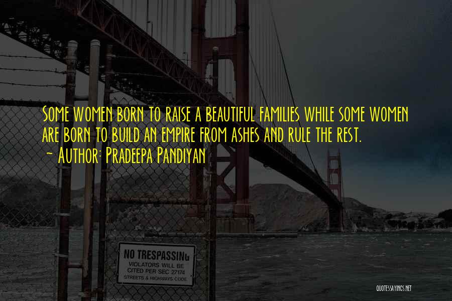 Pradeepa Pandiyan Quotes: Some Women Born To Raise A Beautiful Families While Some Women Are Born To Build An Empire From Ashes And