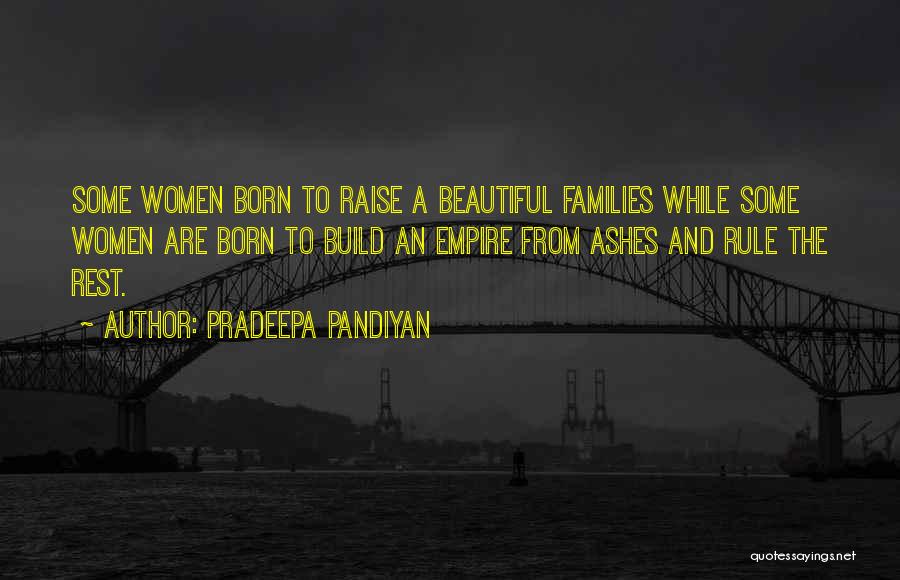 Pradeepa Pandiyan Quotes: Some Women Born To Raise A Beautiful Families While Some Women Are Born To Build An Empire From Ashes And