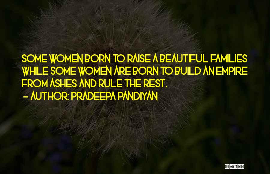 Pradeepa Pandiyan Quotes: Some Women Born To Raise A Beautiful Families While Some Women Are Born To Build An Empire From Ashes And