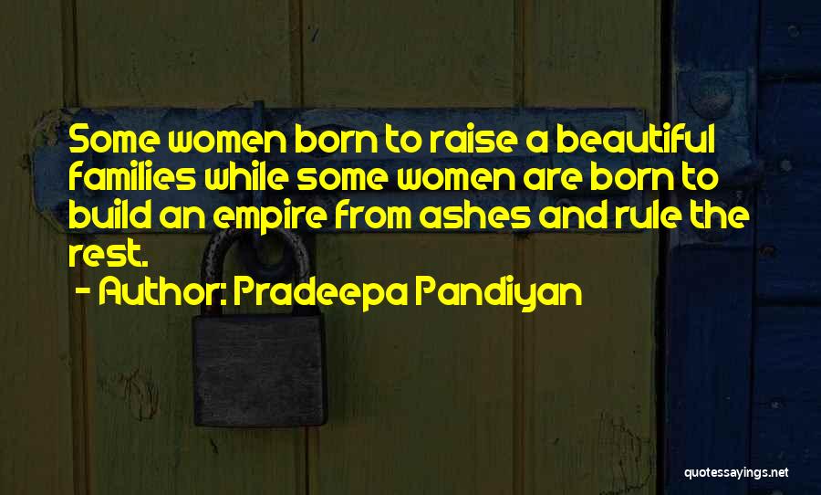 Pradeepa Pandiyan Quotes: Some Women Born To Raise A Beautiful Families While Some Women Are Born To Build An Empire From Ashes And