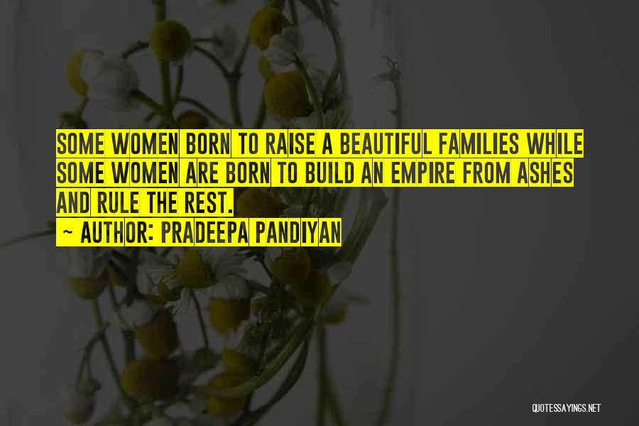 Pradeepa Pandiyan Quotes: Some Women Born To Raise A Beautiful Families While Some Women Are Born To Build An Empire From Ashes And