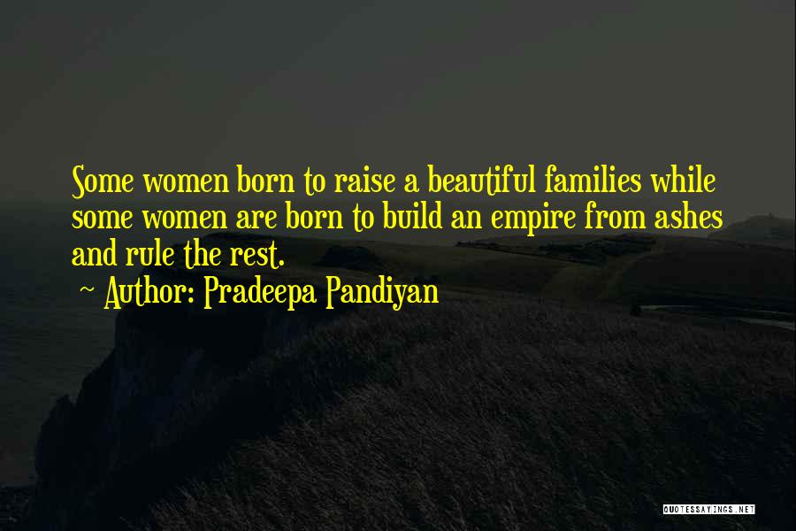 Pradeepa Pandiyan Quotes: Some Women Born To Raise A Beautiful Families While Some Women Are Born To Build An Empire From Ashes And