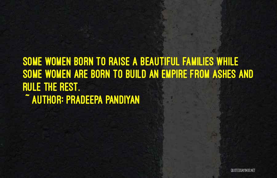 Pradeepa Pandiyan Quotes: Some Women Born To Raise A Beautiful Families While Some Women Are Born To Build An Empire From Ashes And